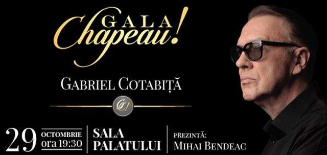 Gala Chapeau! Gabriel Cotabiţă - un eveniment unic în România, care reuneşte mari artişti din toate generaţiile pentru a omagia o voce care a făcut şi va face istorie