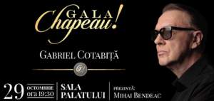 Gala Chapeau! Gabriel Cotabiţă - un eveniment unic în România, care reuneşte mari artişti din toate generaţiile pentru a omagia o voce care a făcut şi va face istorie