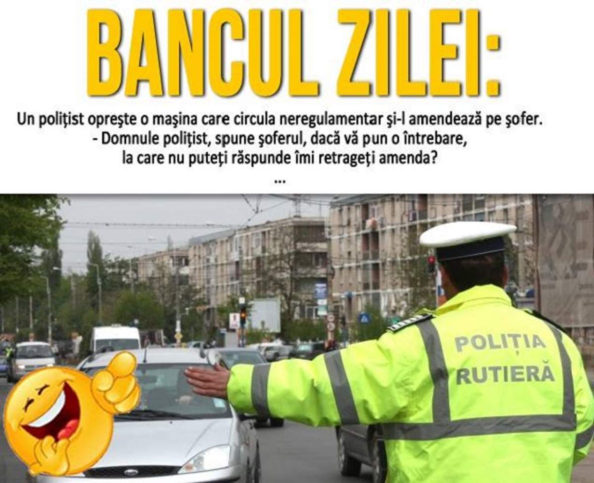 BANCUL ZILEI: Joi - Un poliţist opreşte o maşina care circula neregulamentar şi-l amendează pe şofer