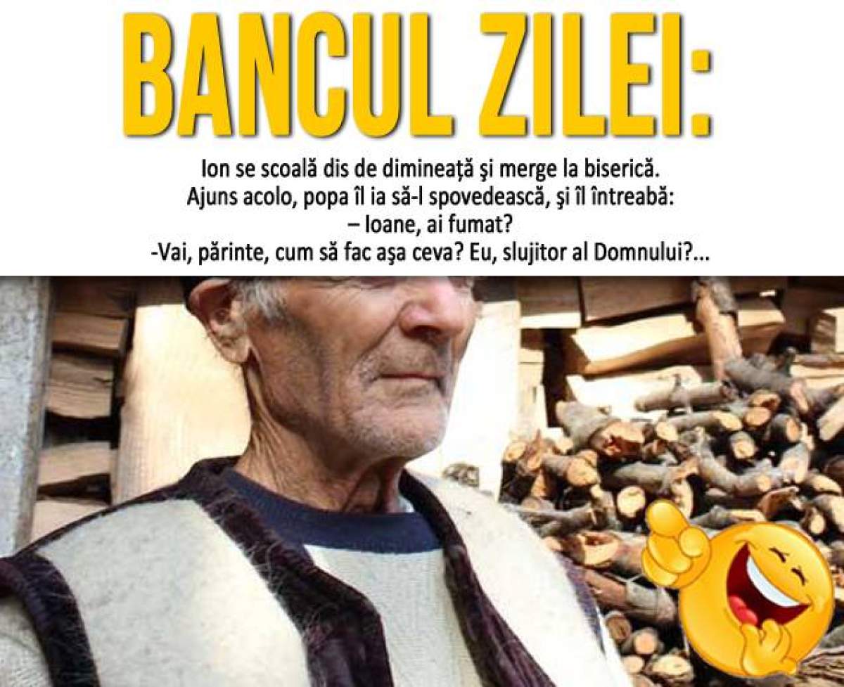 BANCUL ZILEI - SÂMBĂTĂ: Ion se scoală dis de dimineaţă şi merge la biserică. Ajuns acolo, popa îl ia să-l spovedească...