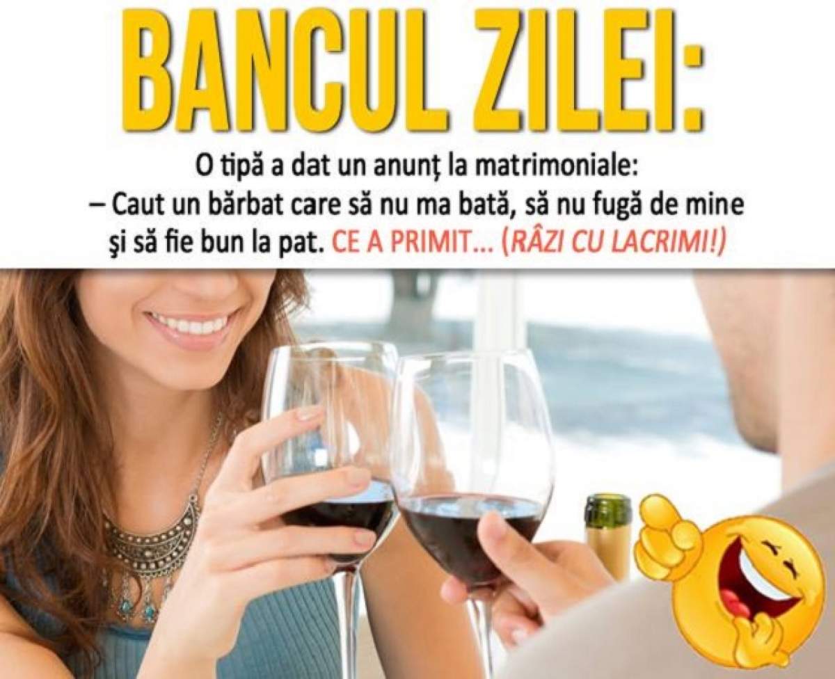 BANCUL ZILEI: Sâmbătă - O tipă a dat un anunţ la matrimoniale: – Caut un bărbat...