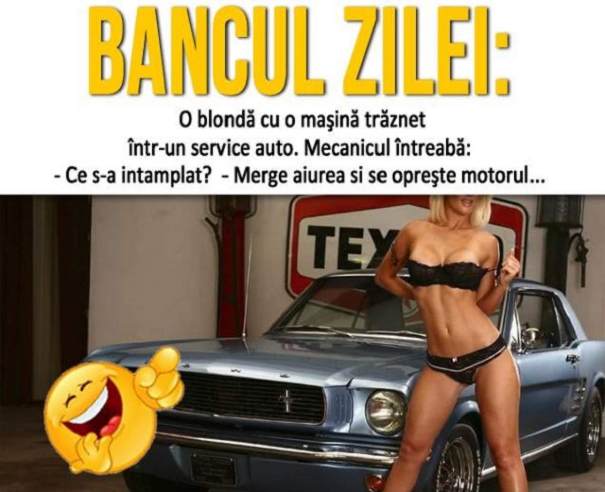 BANCUL ZILEI: LUNI-O blondă cu o maşină trăznet într-un service auto