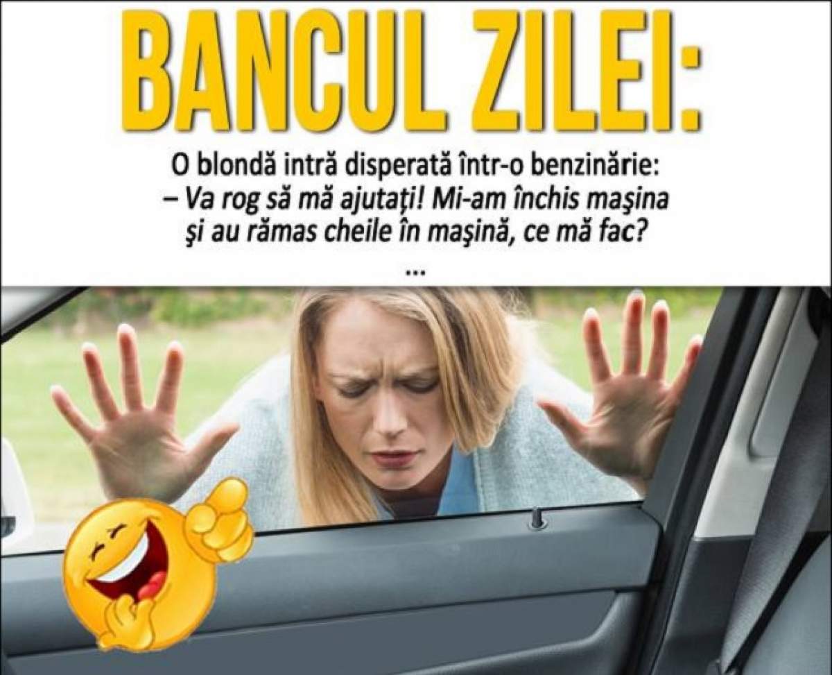 BANCUL ZILEI: Miercuri -  O blondă intră disperată într-o benzinărie