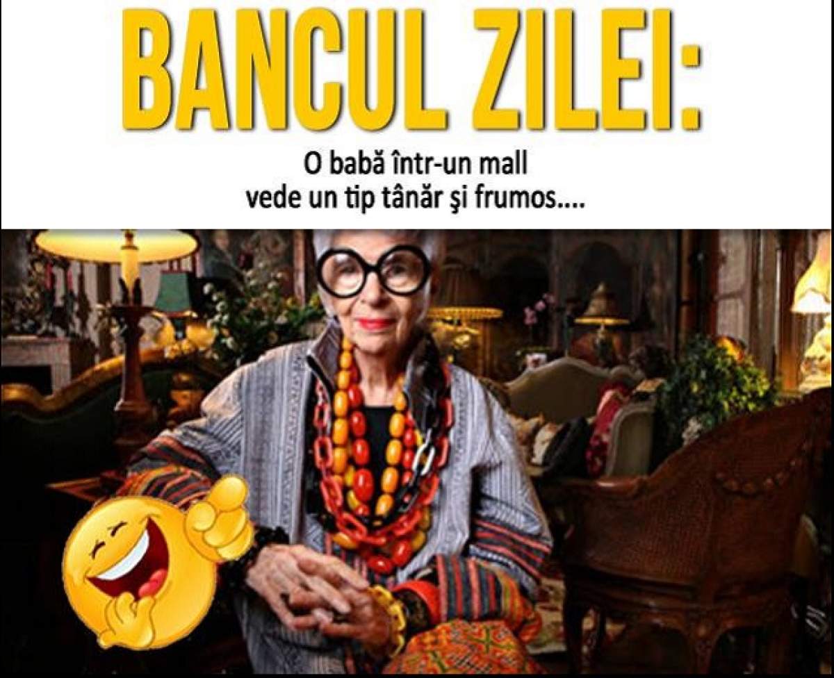 BANCUL ZILEI: Joi - O babă într-un mall vede un tip tânăr şi frumos