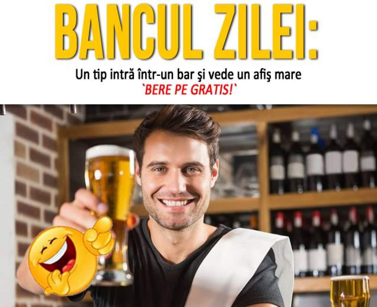 BANCUL ZILEI - VINERI: Un tip intră într-un bar şi vede un afiş mare `Bere pe gratis!`