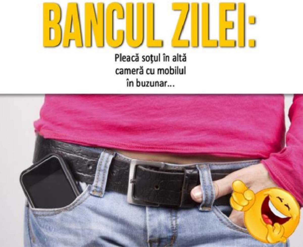 BANCUL ZILEI: Sâmbătă - Pleacă soțul în altă cameră cu mobilul în buzunar