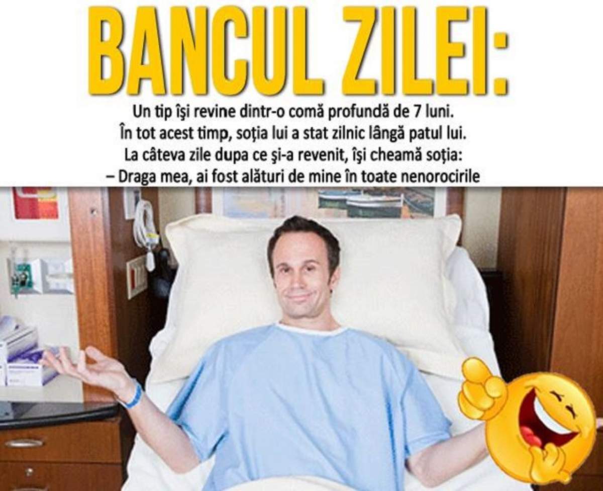 BANCUL ZILEI - LUNI: "Un tip îşi revine dintr-o comă profundă de 7 luni. În tot acest timp, soţia lui..."