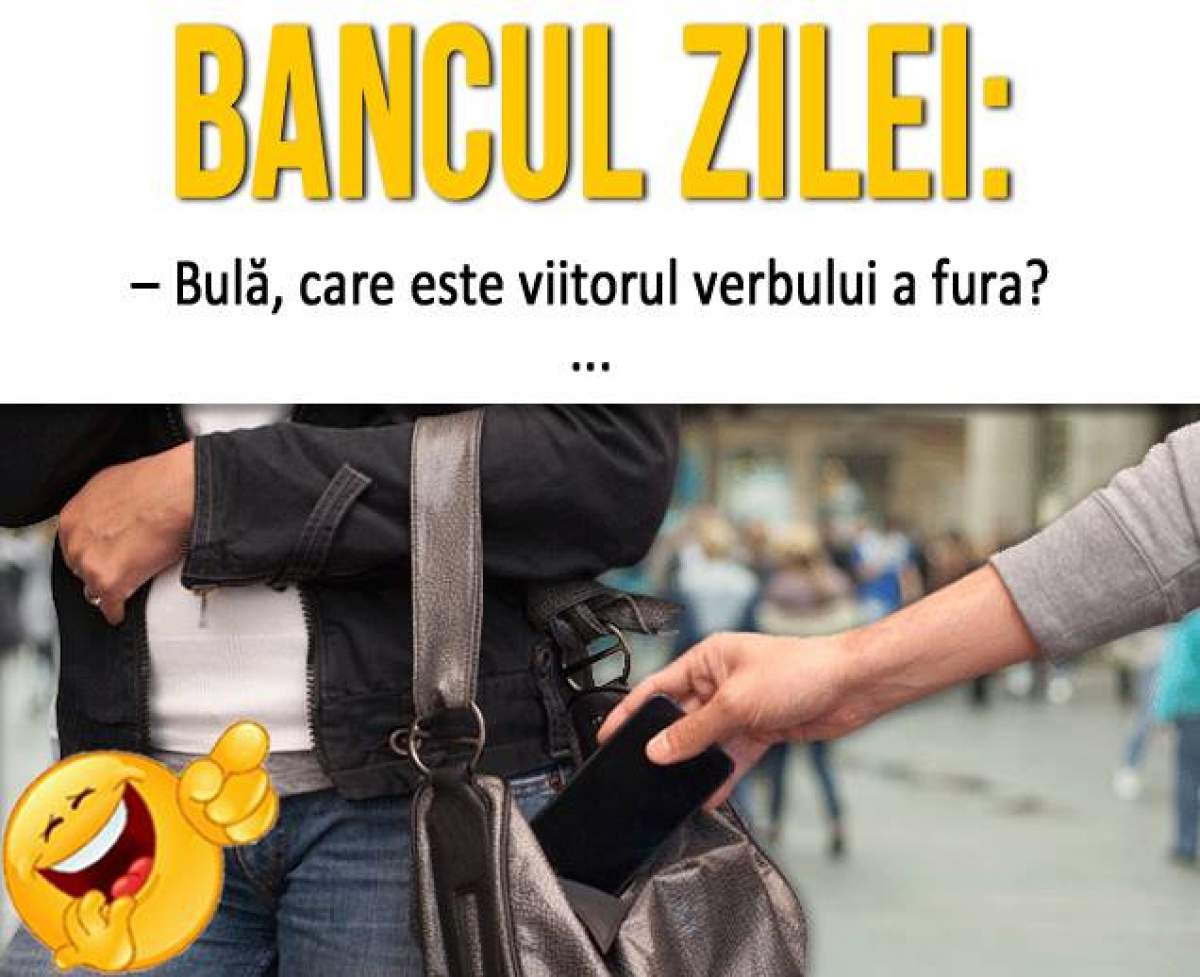 BANCUL ZILEI - SÂMBĂTĂ: "Bulă, care este viitorul verbului a fura?" Râzi cu lacrimi la răspuns