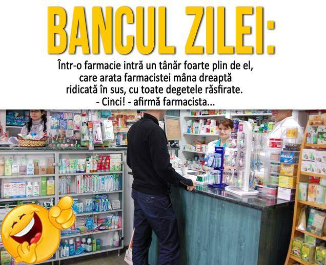 BANCUL ZILEI – SÂMBĂTĂ: Într-o farmacie intră un tânăr foarte plin de el, care arata farmacistei mâna dreaptă...