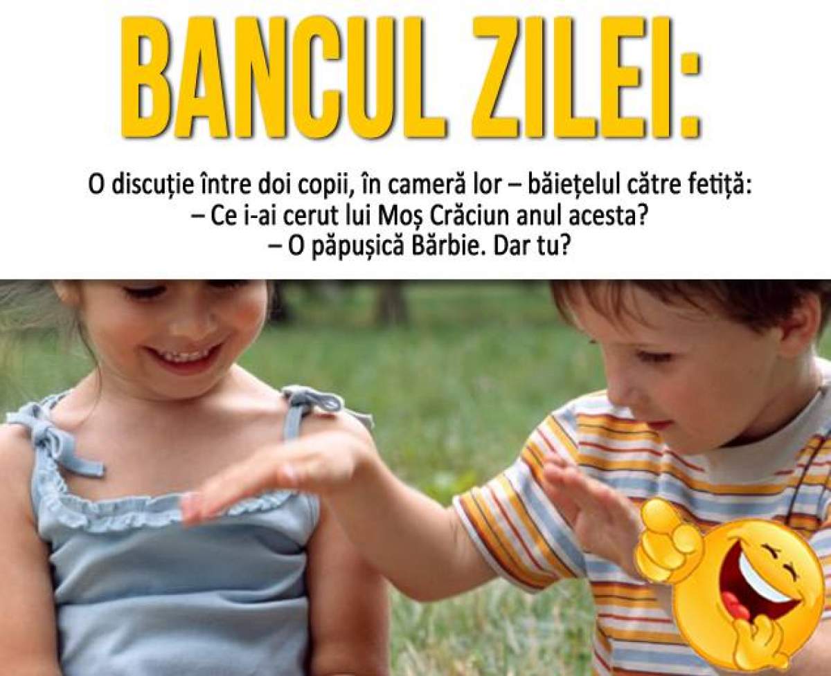 BANCUL ZILEI - LUNI: "O discuție între doi copii, în cameră lor – băiatul către fată: Ce i-ai cerut lui Moș Crăciun anul acesta?"