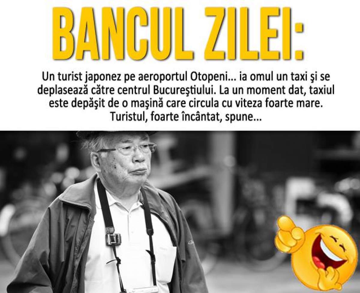 BANCUL ZILEI: JOI – "Un turist japonez pe aeroportul Otopeni... ia omul un taxi şi se deplasează către centrul Bucureştiului"