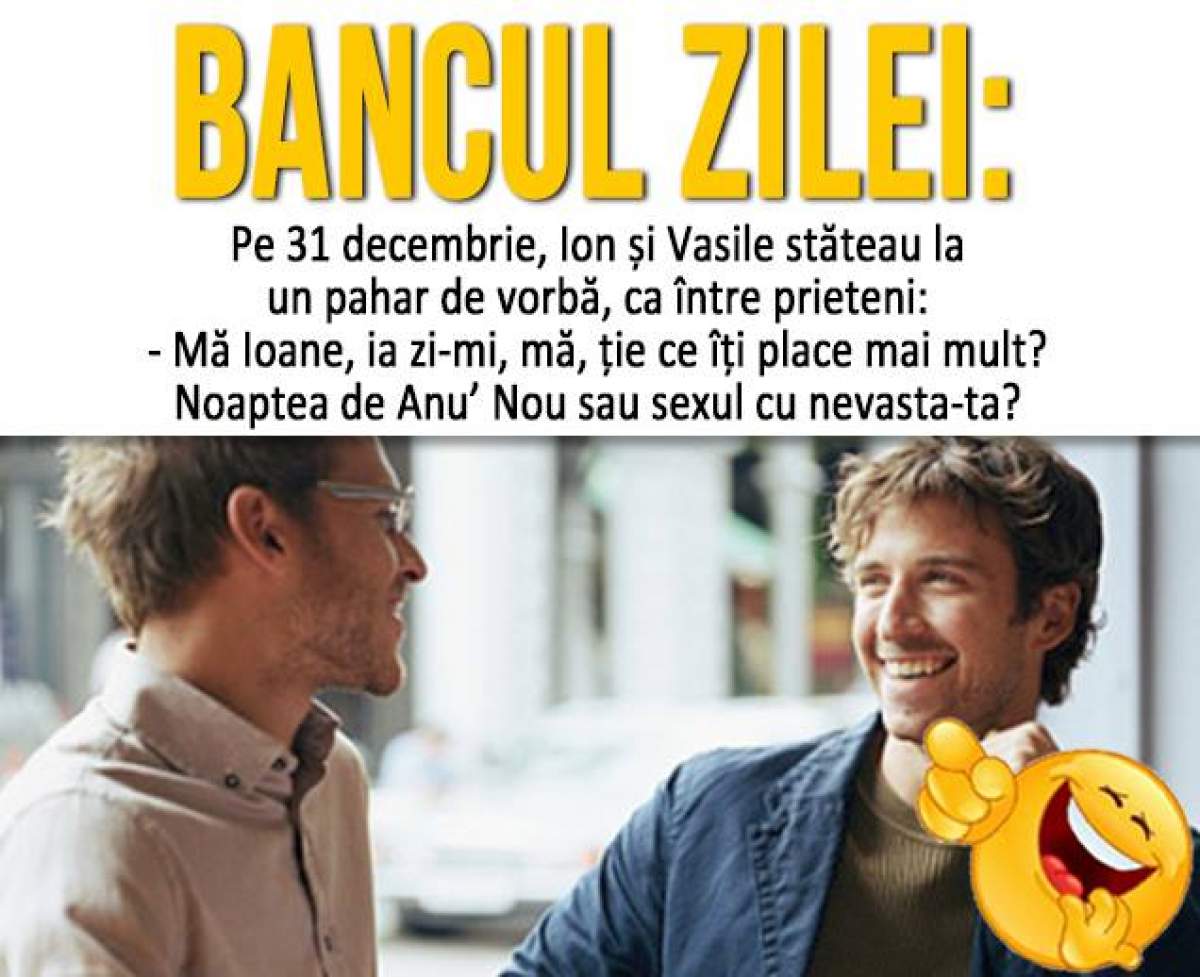 BANCUL ZILEI- SÂMBĂTĂ: “Pe 31 decembrie, Ion și Vasile stăteau la un pahar de vorbă, ca între prieteni...“