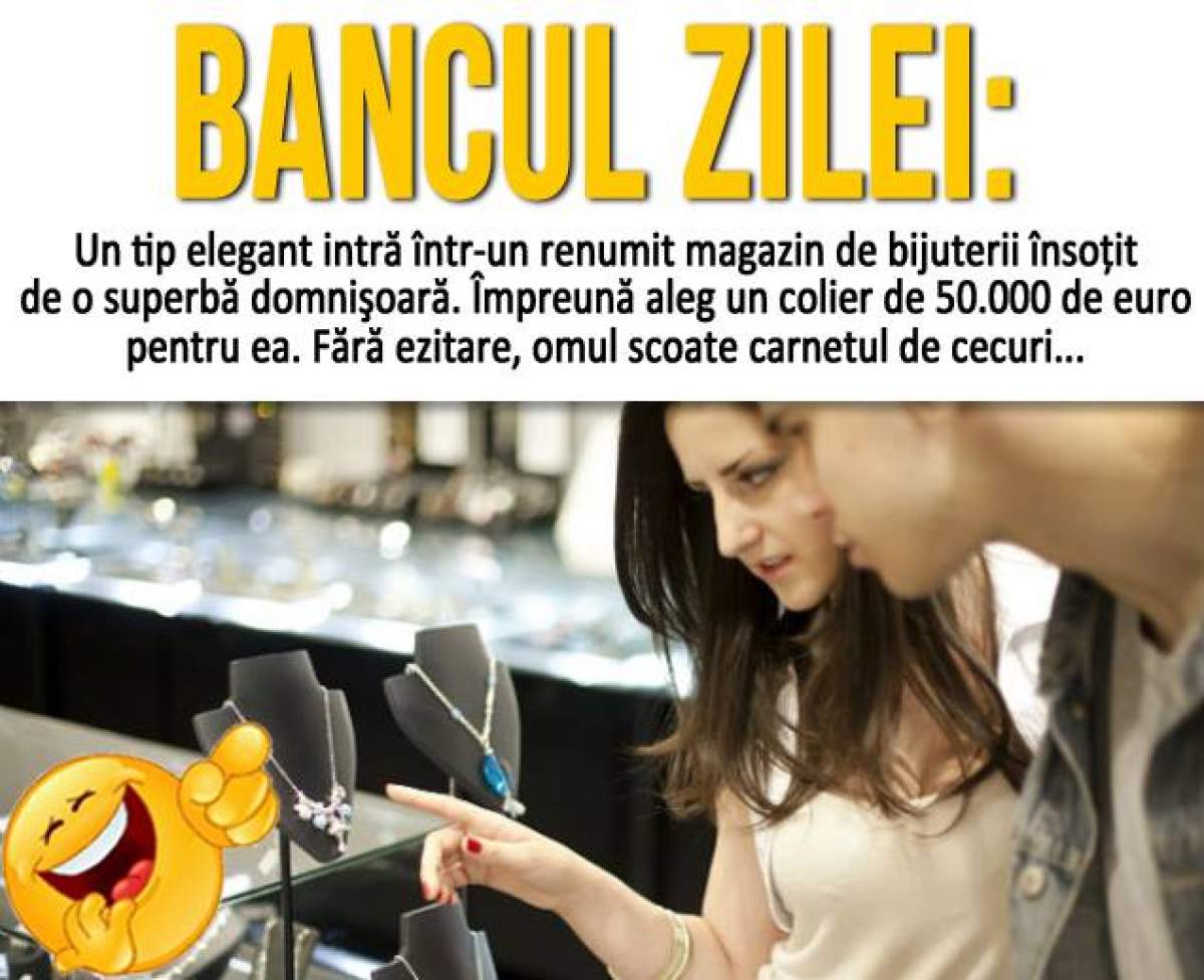 BANCUL ZILEI – Miercuri: Un tip elegant intră într-un renumit magazin de bijuterii însoţit de...