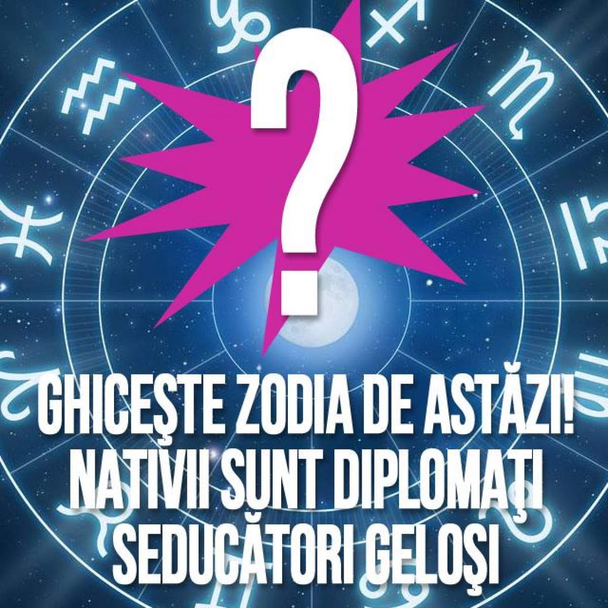 GHICEŞTE ZODIA! Sunt diplomaţi, seducători, dar GELOŞI! Te-ai prins?