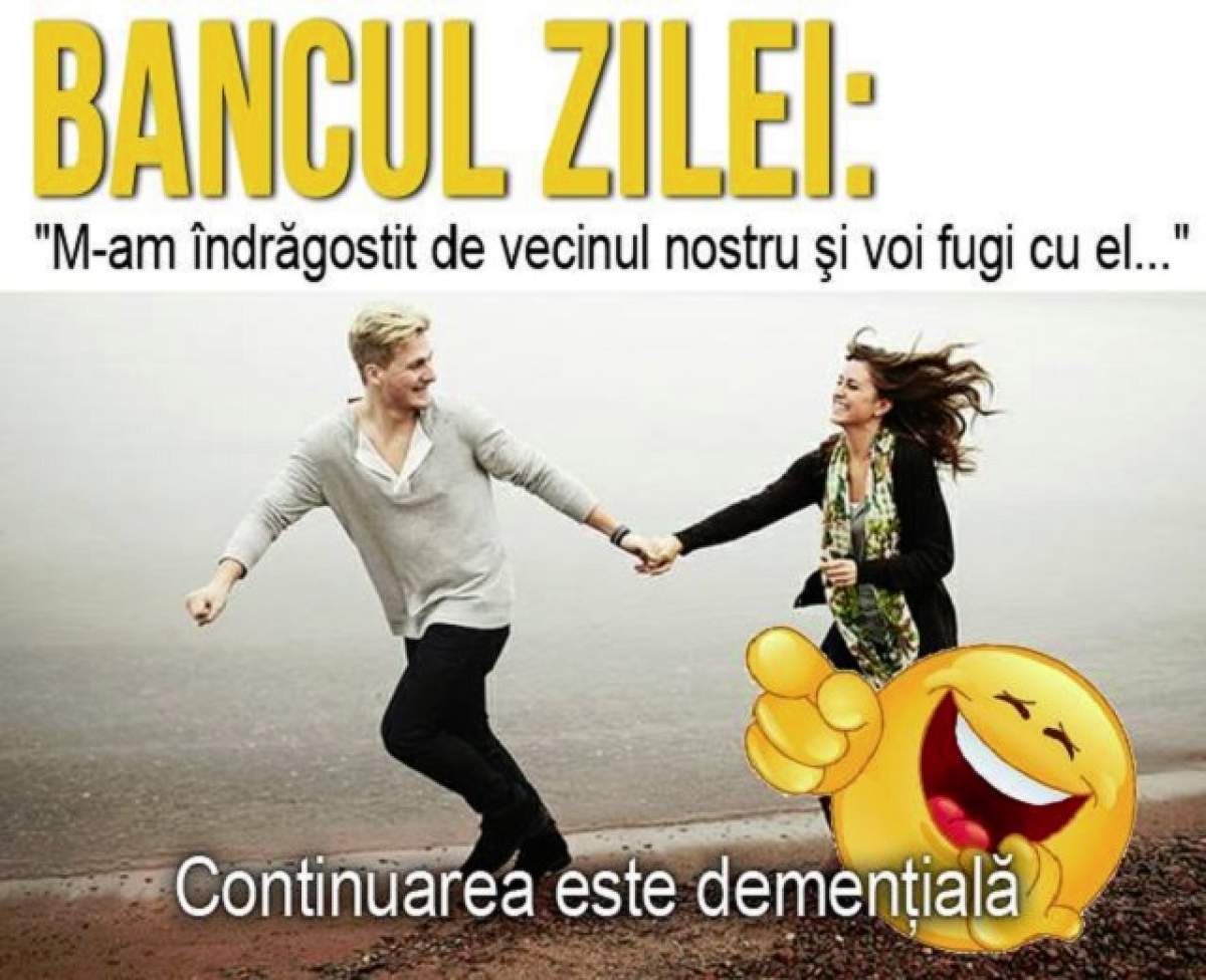 BANCUL ZILEI: Soţ şi tată aude: "M-am îndrăgostit de vecinul nostru şi voi fugi cu el..."