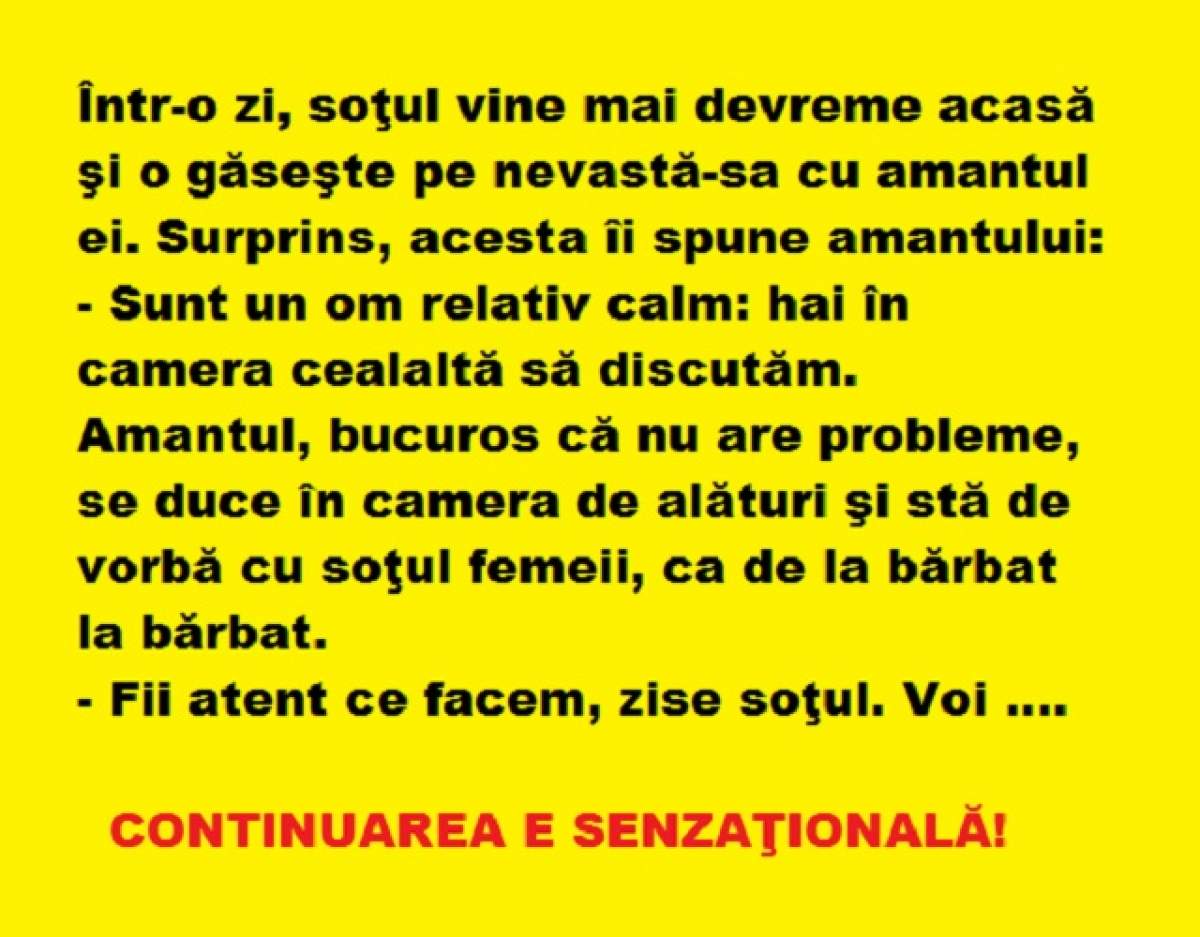 Bancul zilei: Într-o zi, soţul vine mai devreme acasă şi o găseşte pe nevastă-sa cu amantul ei. Surprins, acesta...