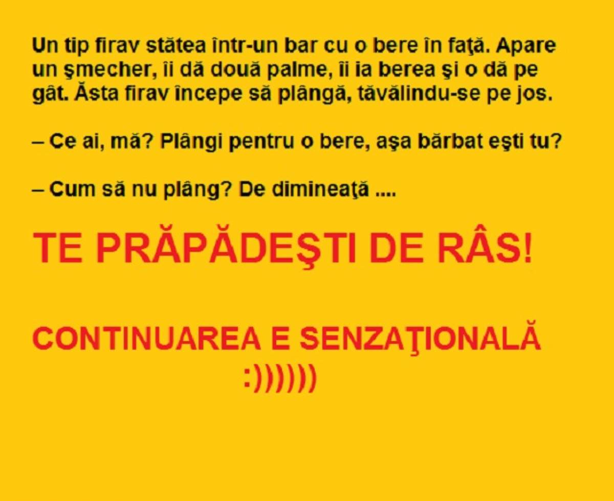 Bancul zilei: Un tip firav stătea într-un bar cu o bere în faţă. Apare un şmecher, îi dă două palme şi...