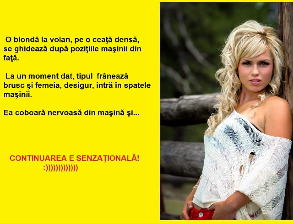 Bancul zilei: O blondă la volan, pe o ceaţă densă, se ghidează după poziţiile maşinii din faţă, dar...