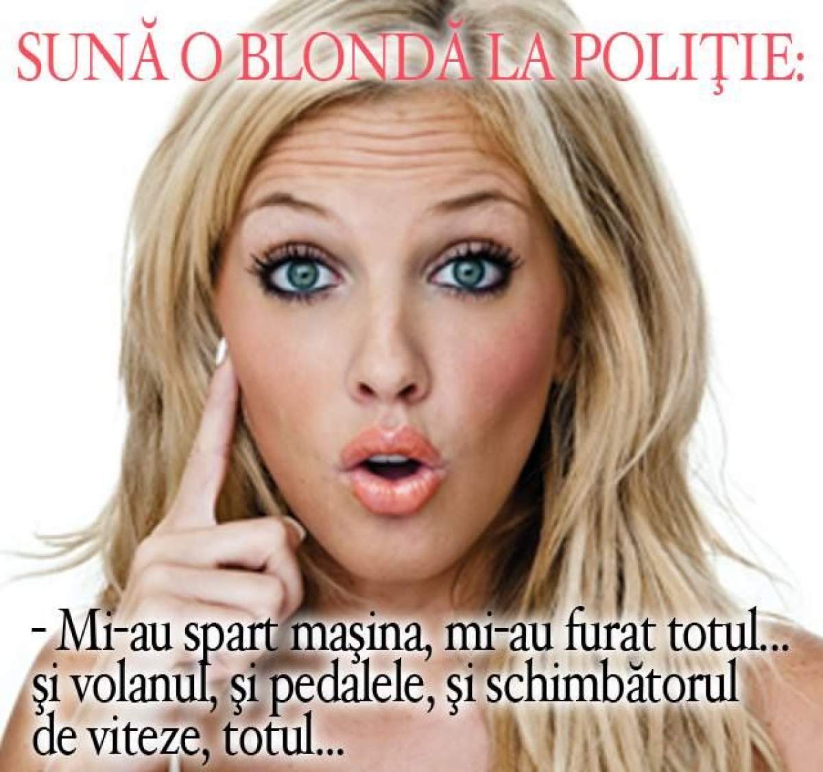 BANCUL ZILEI - SÂMBĂTĂ: Sună o blondă la poliție: ”Mi-au spart mașina, mi-au furat...”