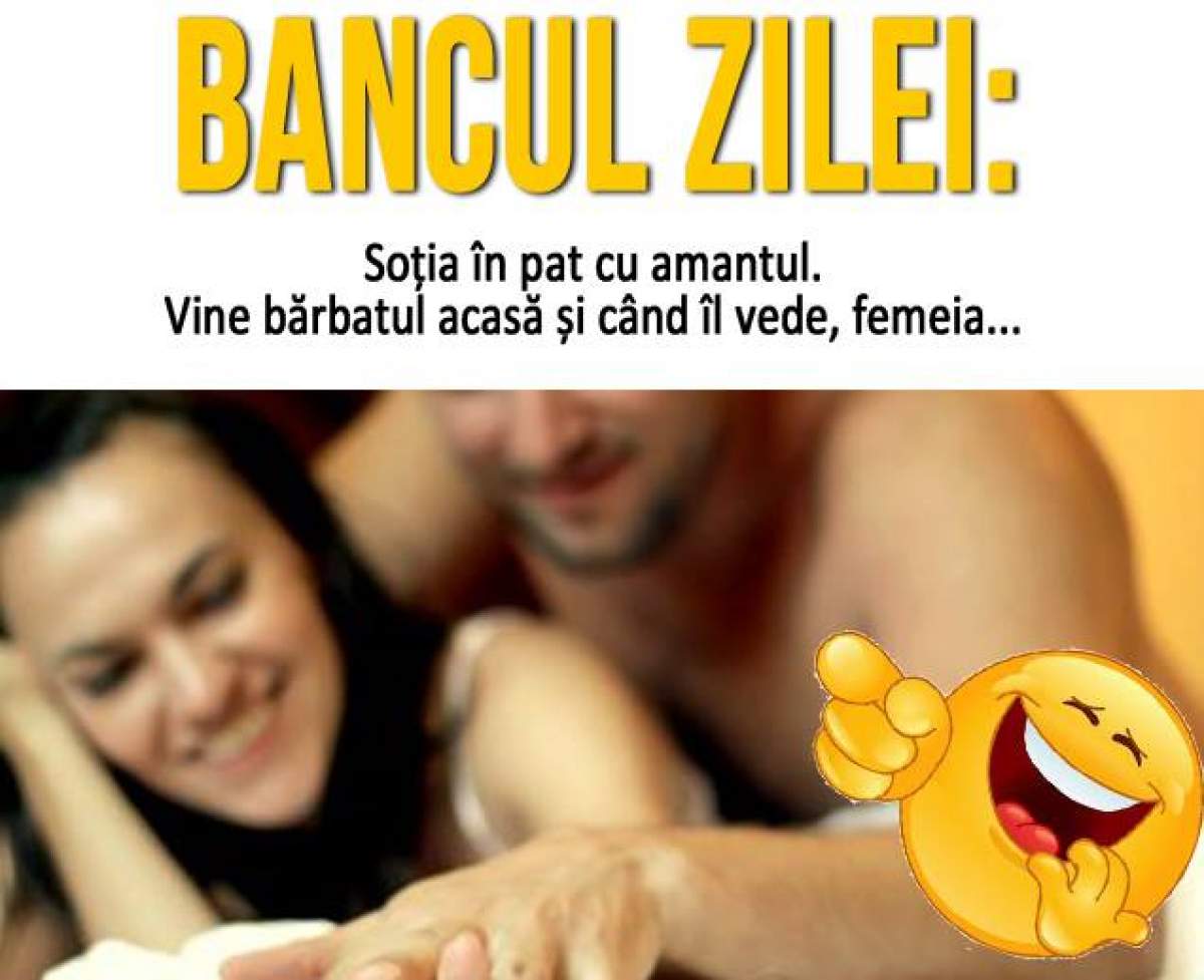 Bancul zilei: Soția în pat cu amantul. Vine bărbatul acasă și când îl vede, femeia...