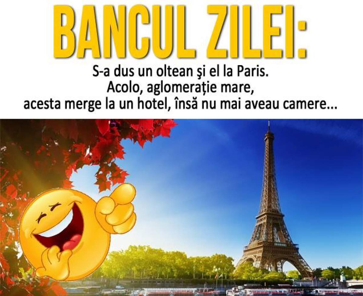 Bancul zilei: S-a dus un oltean şi el la Paris. Acolo, aglomeraţie mare, acesta merge la...