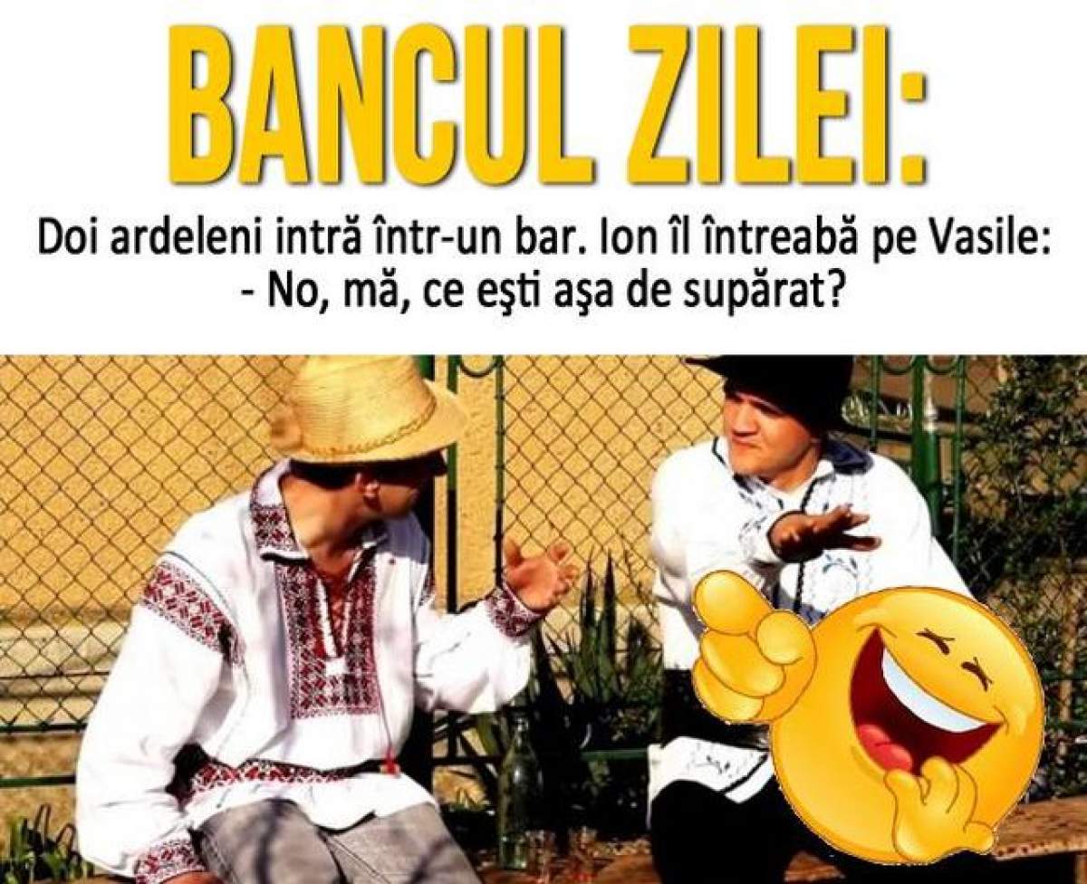 BANCUL ZILEI - LUNI: Doi ardeleni intră într-un bar...