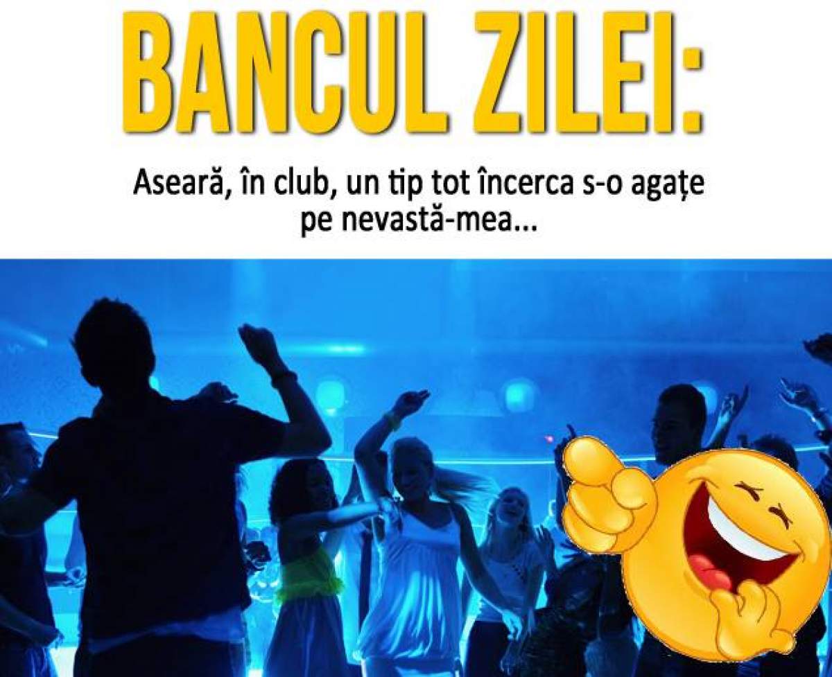 Bancul zilei: Aseară, în club, un tip tot încerca s-o agaţe pe nevastă-mea...