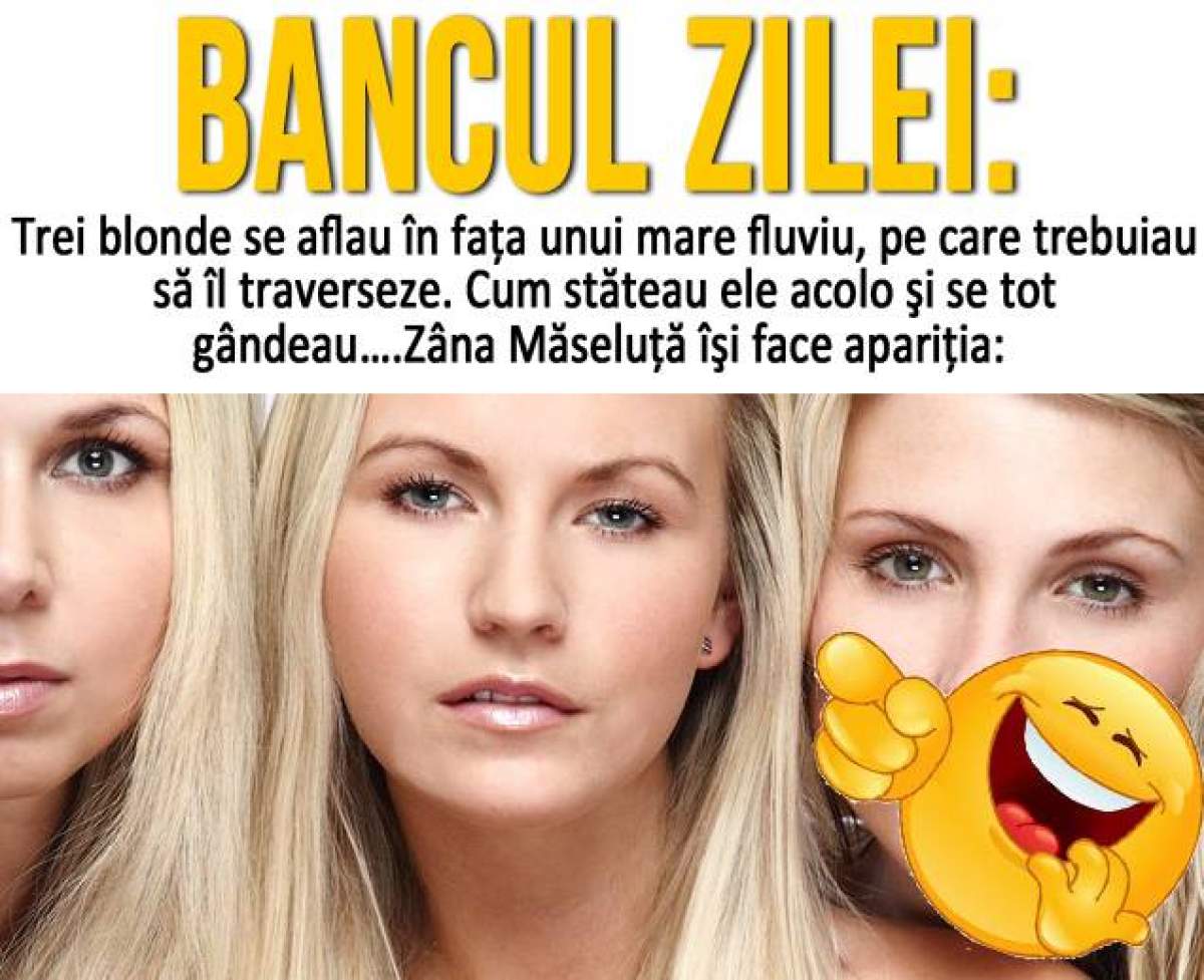 Bancul zilei: Trei blonde se aflau în faţa unui mare fluviu, pe care trebuiau să îl traverseze...