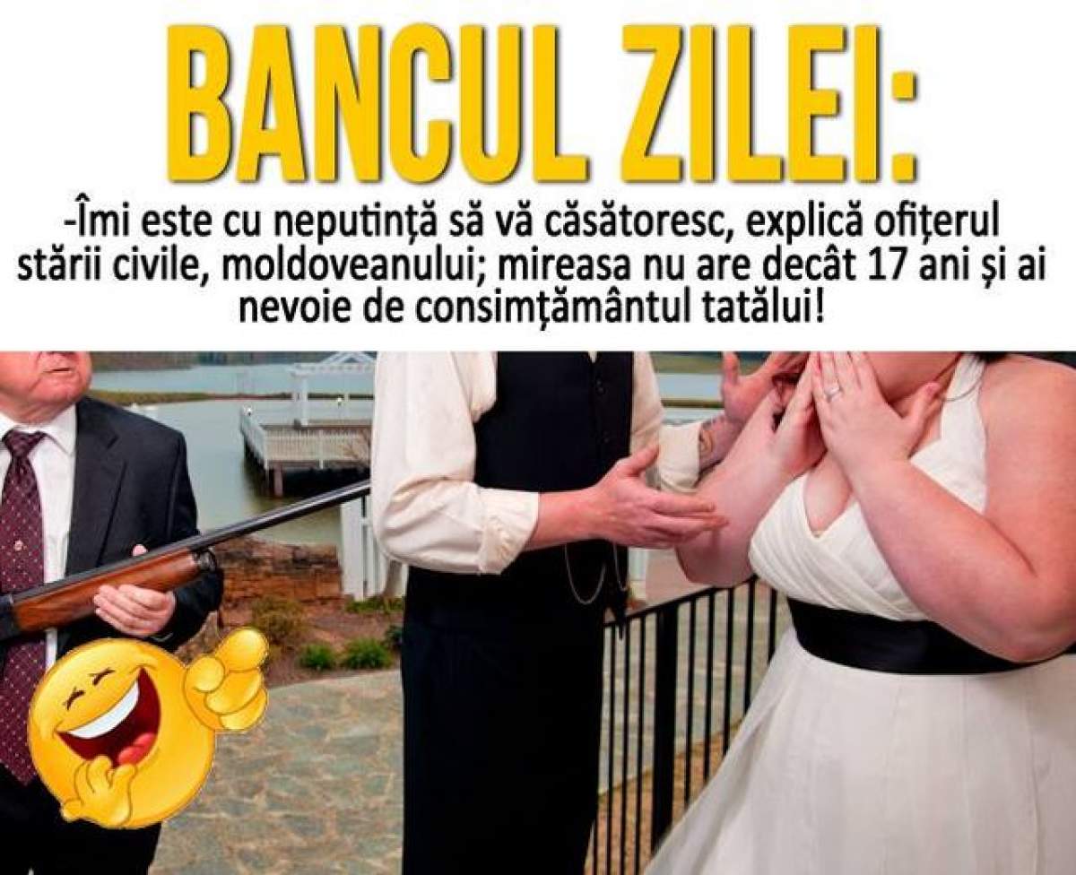 BANCUL ZILEI - LUNI: ”Îmi este cu neputință să vă căsătoresc...”