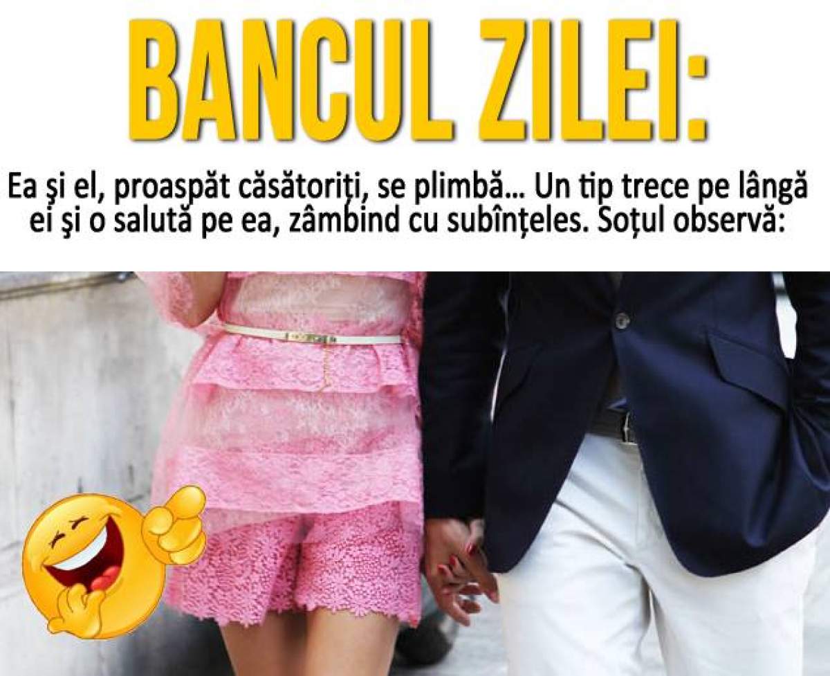 Bancul zilei: Ea şi el, proaspăt căsătoriţi, se plimbă…