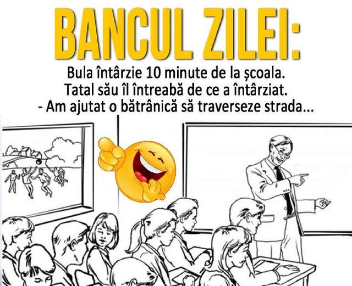 BANCUL ZILEI - MARȚI: Bulă întârzie zece minute de la școală, iar tatăl său în întreabă de ce a întârziat...