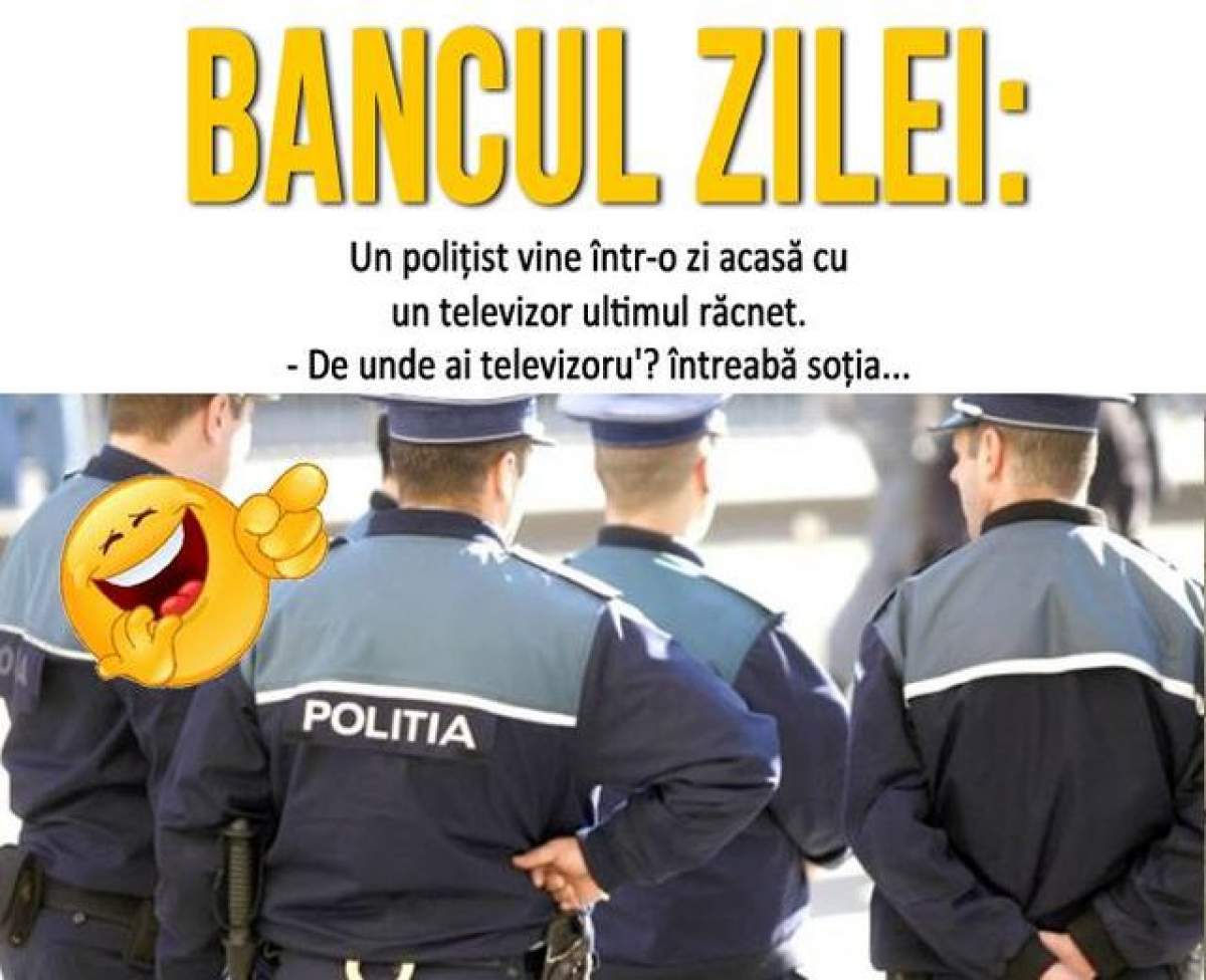 BANCUL ZILEI - MIERCURI: Un polițist vine acasă cu un televizor ultimul răcnet...