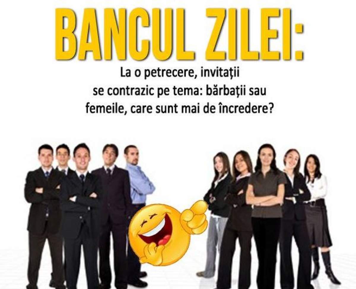 BANCUL ZILEI - JOI: La o petrecere, invitații se contrazic, pe tema: care sunt mai de încredere, bărbații sau femeile