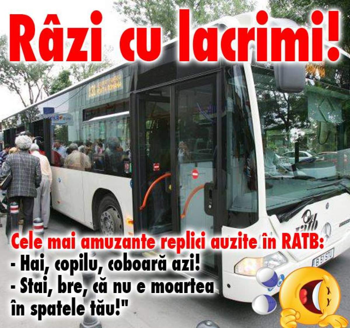 Râzi cu lacrimi! Cele mai amuzante replici auzite în RATB: " - Hai, copilu', coboară azi! - Stai, bre, că nu e moartea în spatele tău! "