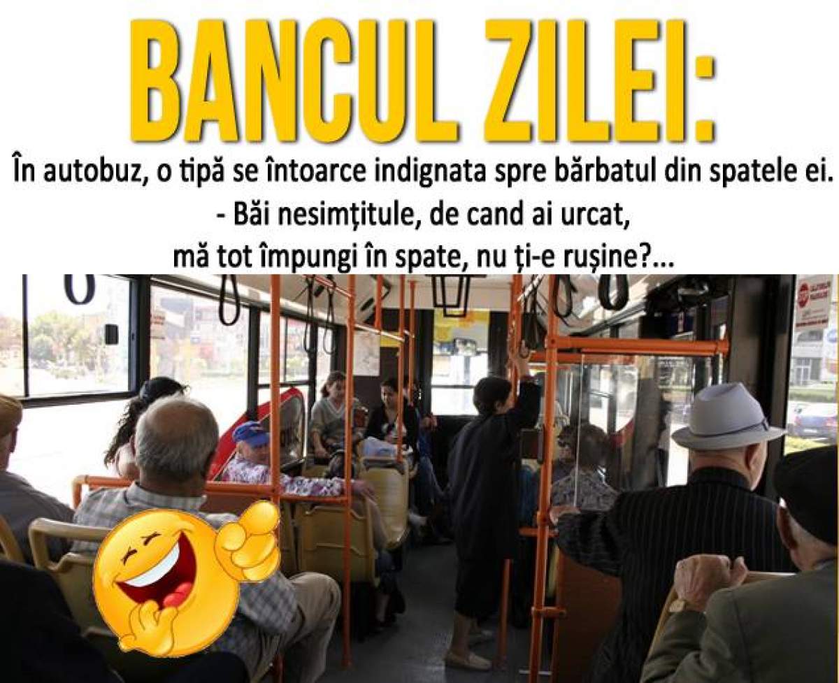 Bancul zilei: În autobuz, o tipă se întoarce indignata spre bărbatul din spatele ei...