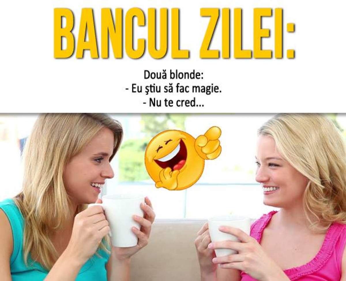 Bancul zilei / Două blonde: - Eu ştiu să fac magie...