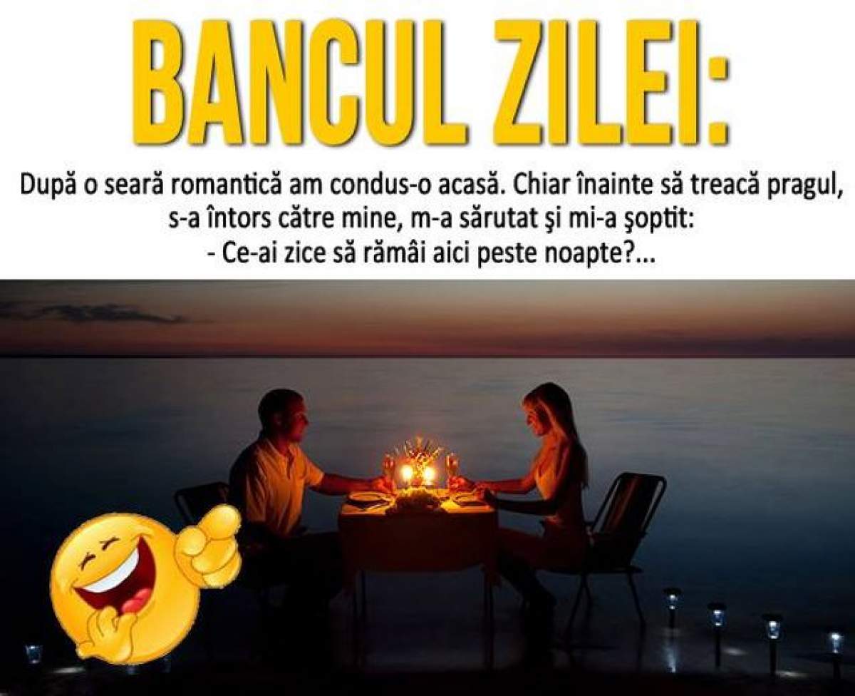 BANCUL ZILEI - VINERI: După o seară romantică, am condus-o acasă...
