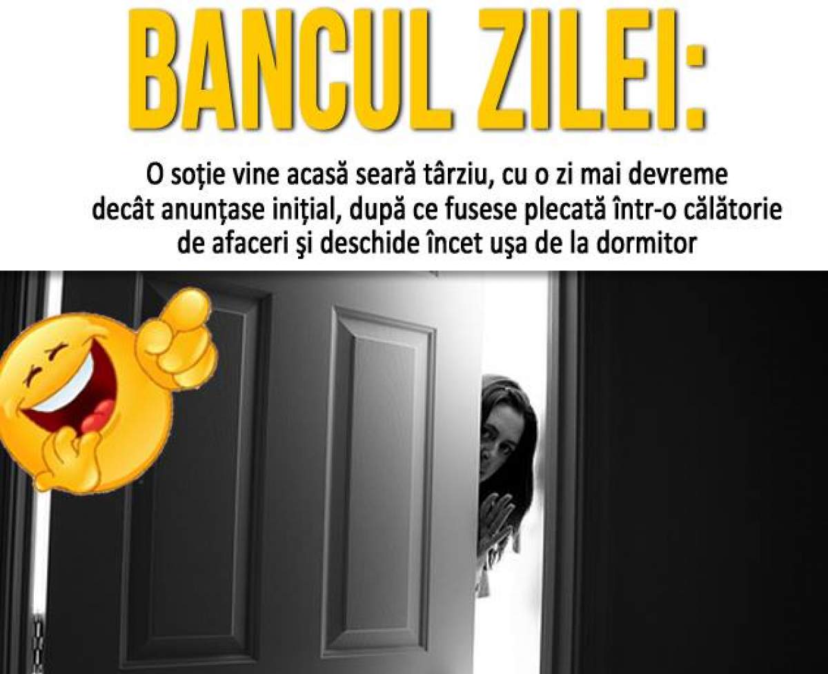 Bancul zilei / O soţie vine acasă seară târziu, cu o zi mai devreme decât anunţase iniţial, după ce...