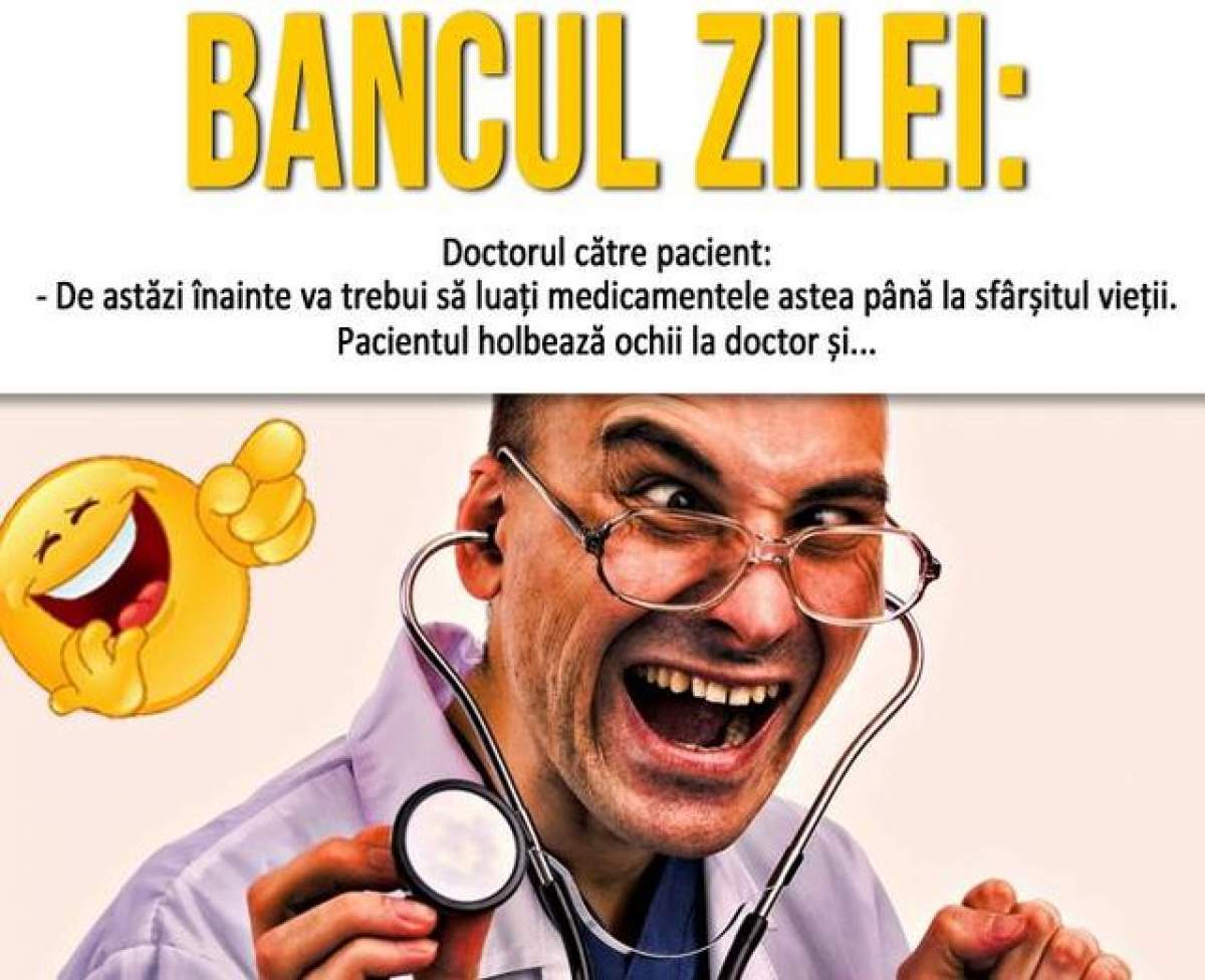 BANCUL ZILEI - Sâmbătă: ”De astăzi înainte va trebui să luați medicamentele astea până la sfârșitul vieții...”