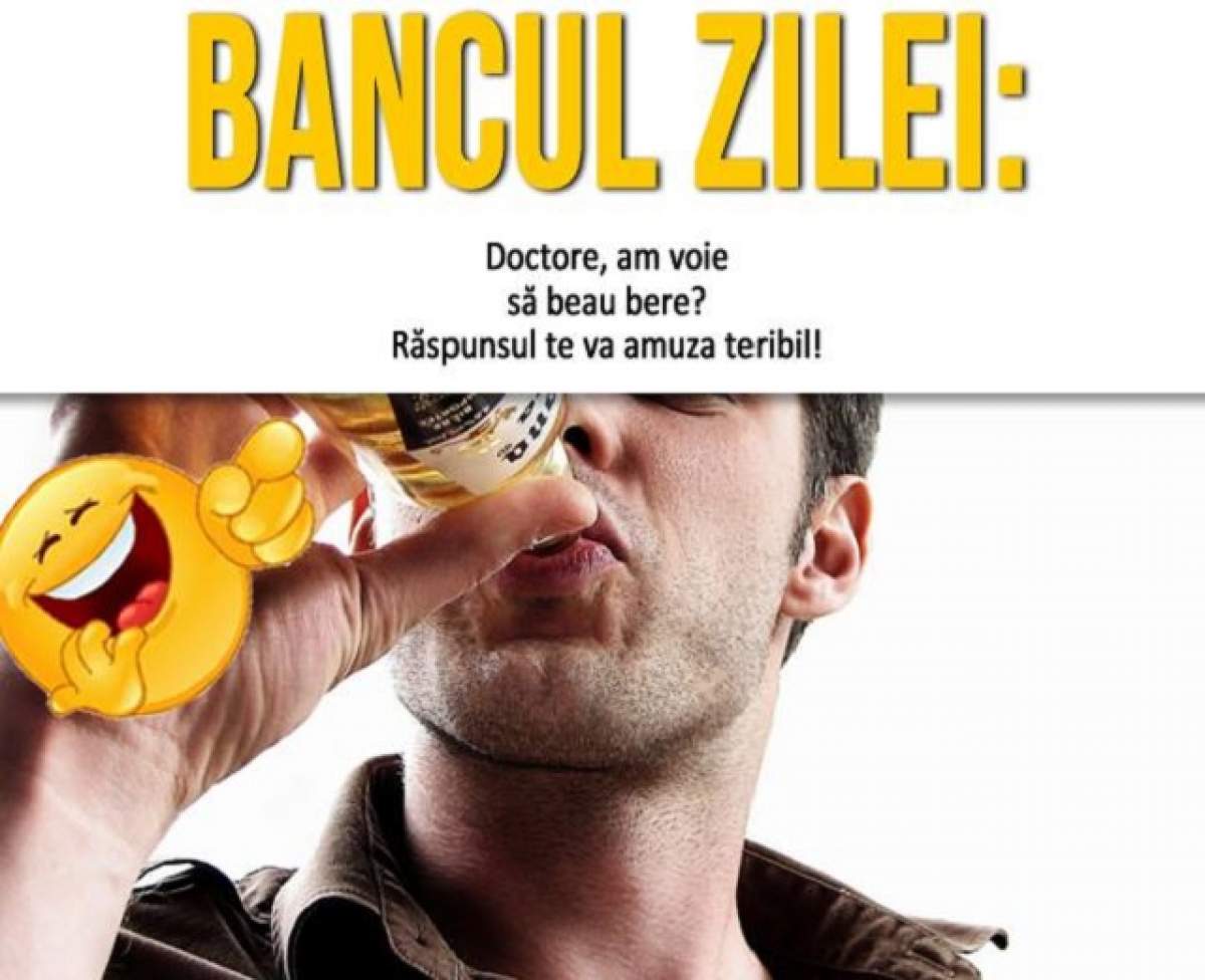 BANCUL ZILEI: Sâmbătă- Doctore, am voie să beau bere?