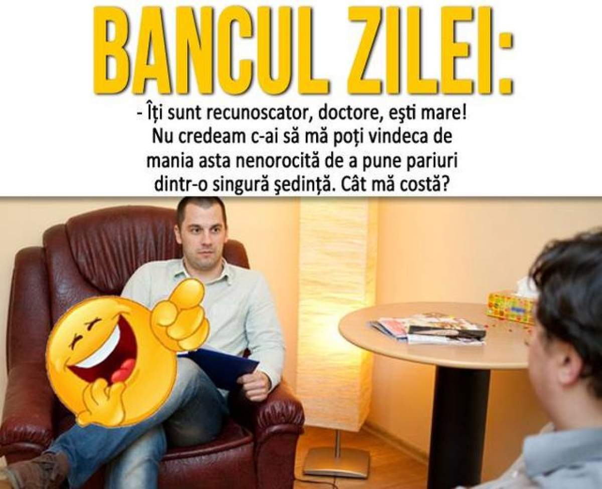 BANCUL ZILEI - VINERI: Îți sunt recunoscător, doctore, ești mare...