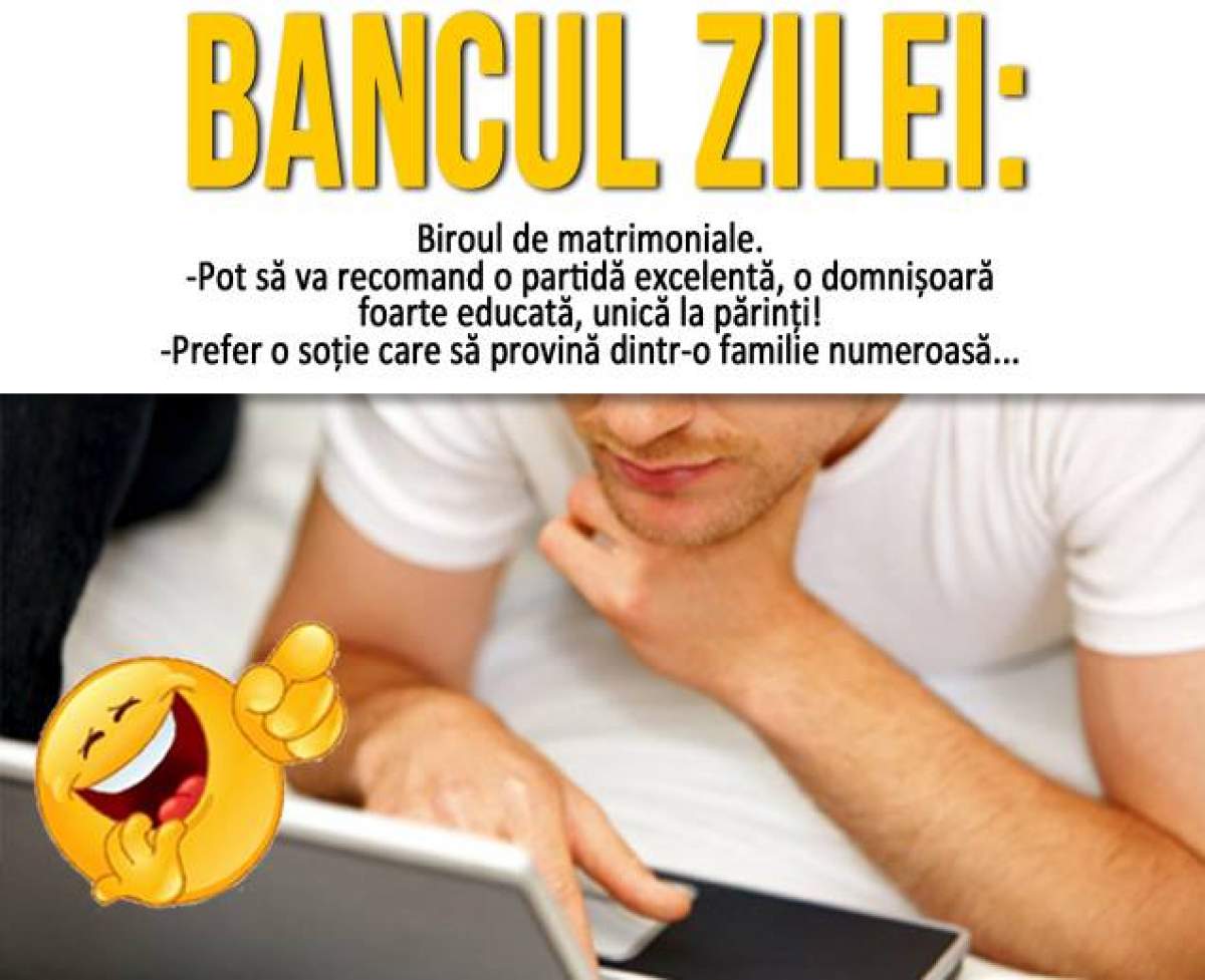 Bancul zilei / Biroul de matrimoniale: "Pot să vă recomand o partidă..."