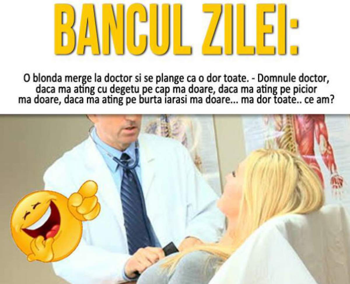 BANCUL ZILEI - SÂMBĂTĂ: "O blondă merge la doctor și se plânge că..."