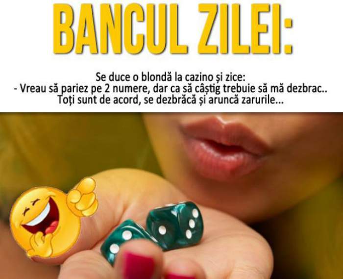 BANCUL ZILEI - MIERCURI: "Se duce o blondă la cazino și zice: «- Vreau să pariez pe 2 numere, dar...»"