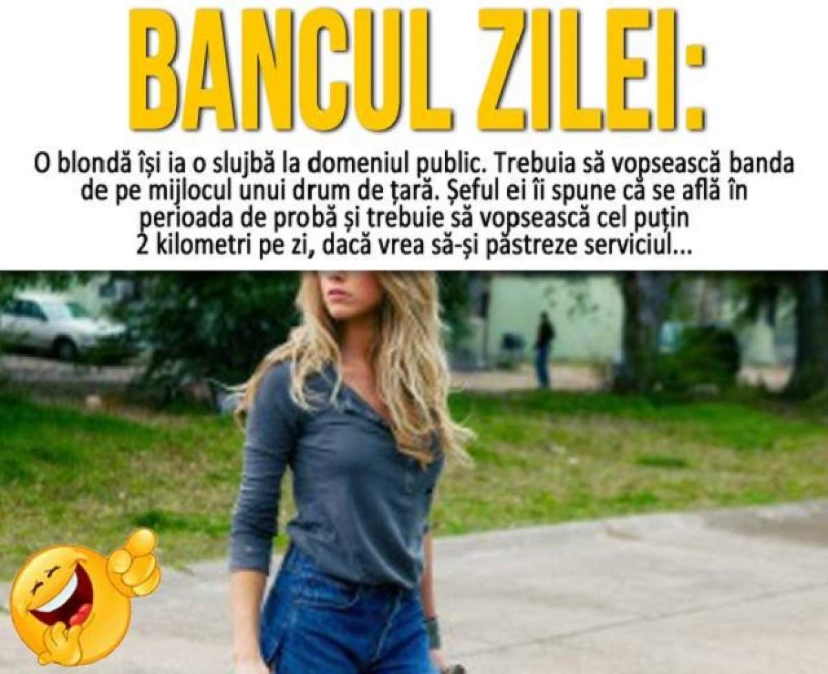 BANCUL ZILEI: O blondă își ia o slujbă la domeniul public. Trebuia să vopsească banda de pe mijlocul unui drum de țară