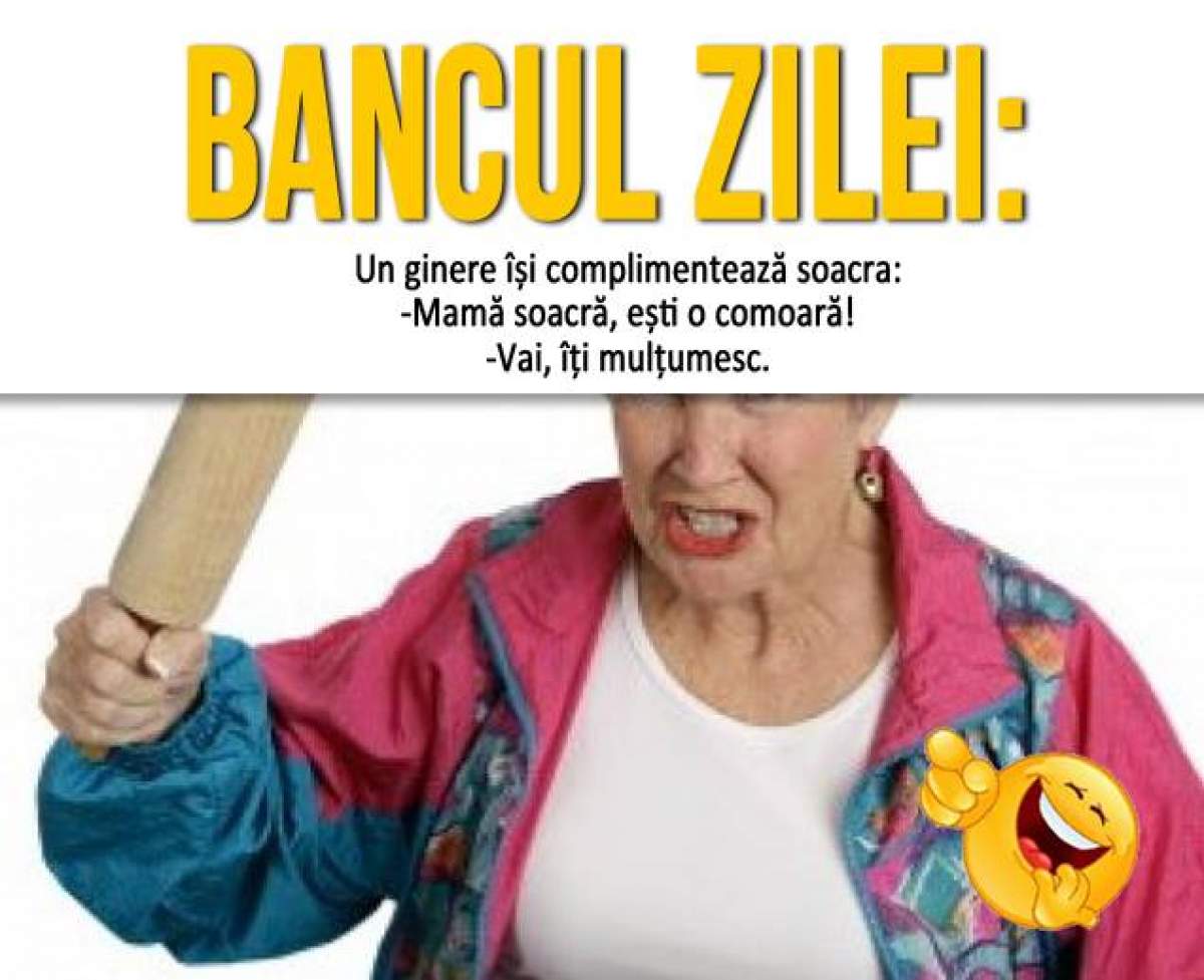 Bancul zilei /  Mamă soacră, să știi că ești o adevărată comoară!