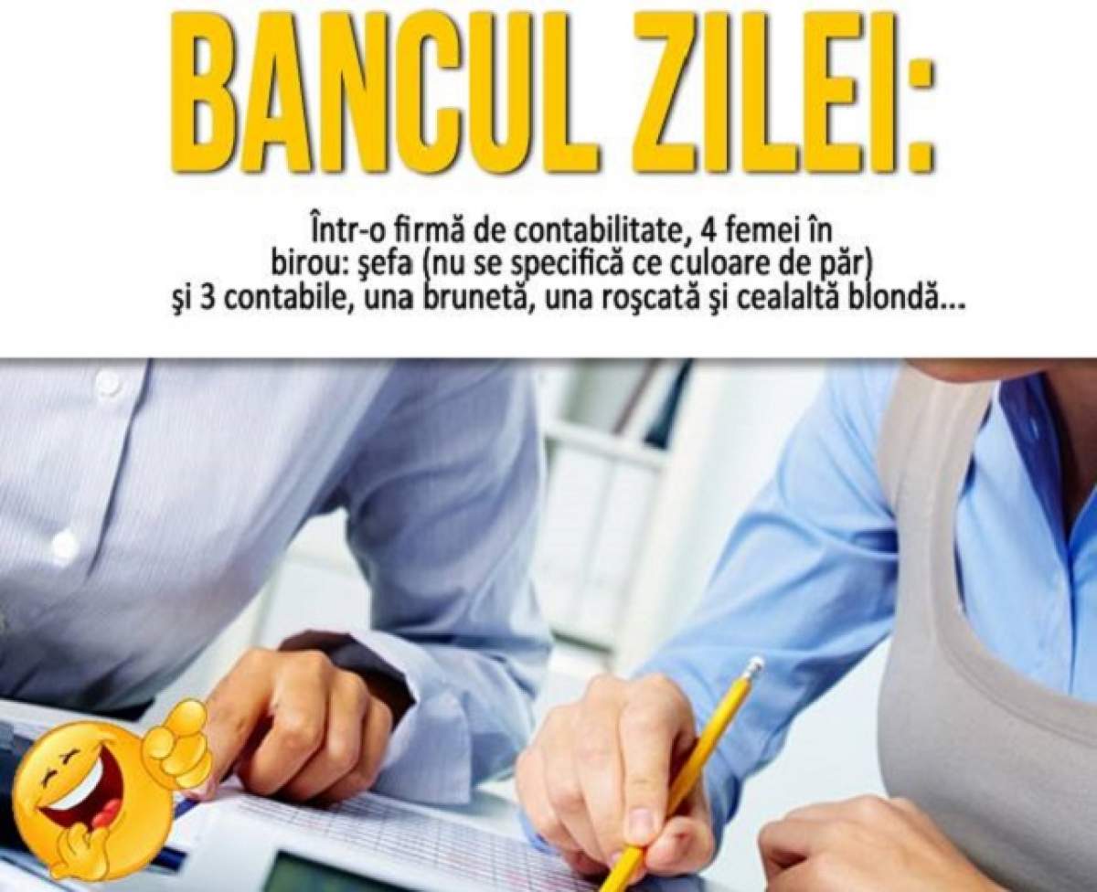 BANCUL ZILEI: Într-o firmă de contabilitate, 4 femei în birou: şefa (nu se specifică ce culoare de păr) şi 3 contabile, una brunetă, una roşcată şi cealaltă blondă