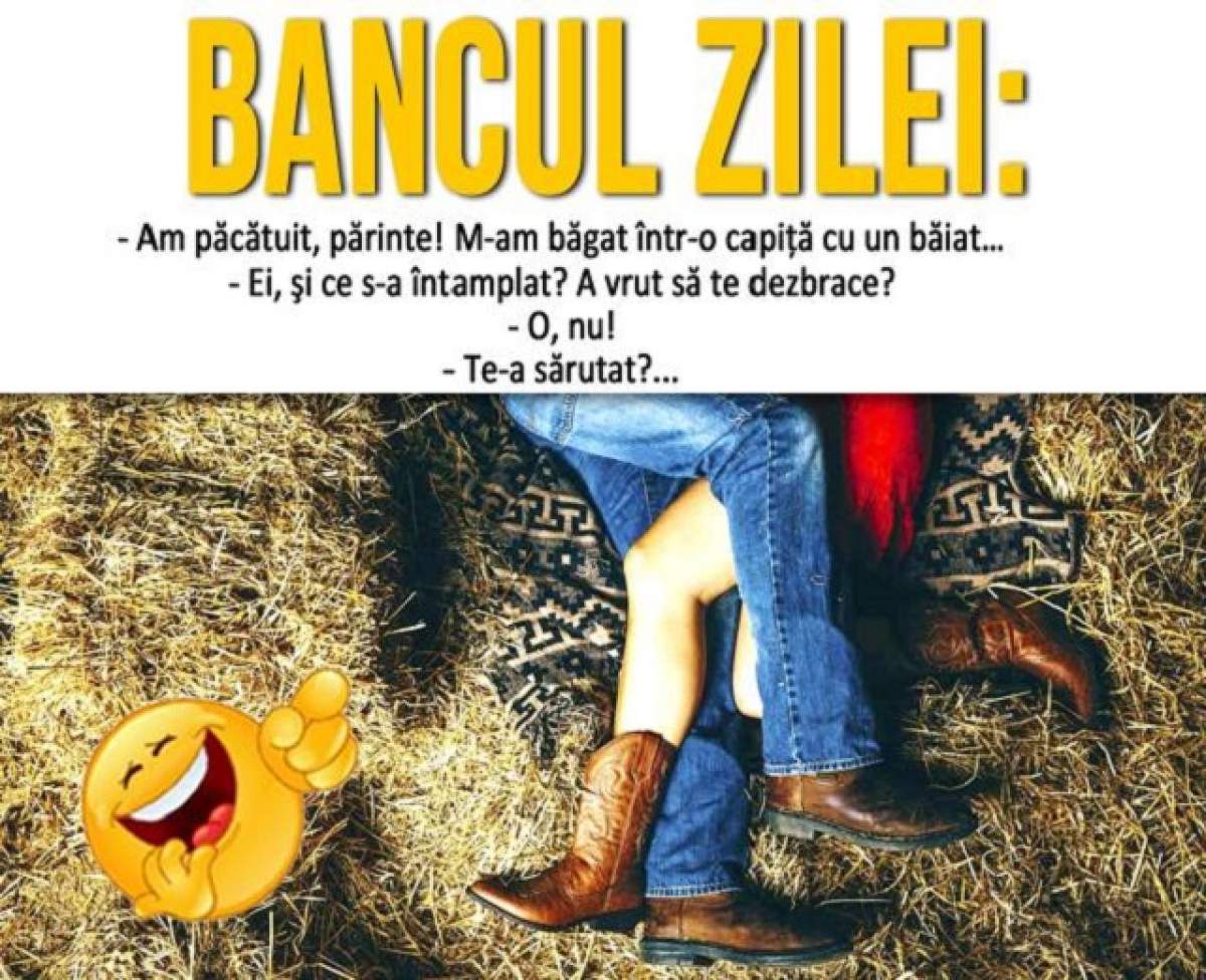 BANCUL ZILEI: Miercuri - Am păcătuit, părinte! M-am băgat într-o capiţă cu un băiat…