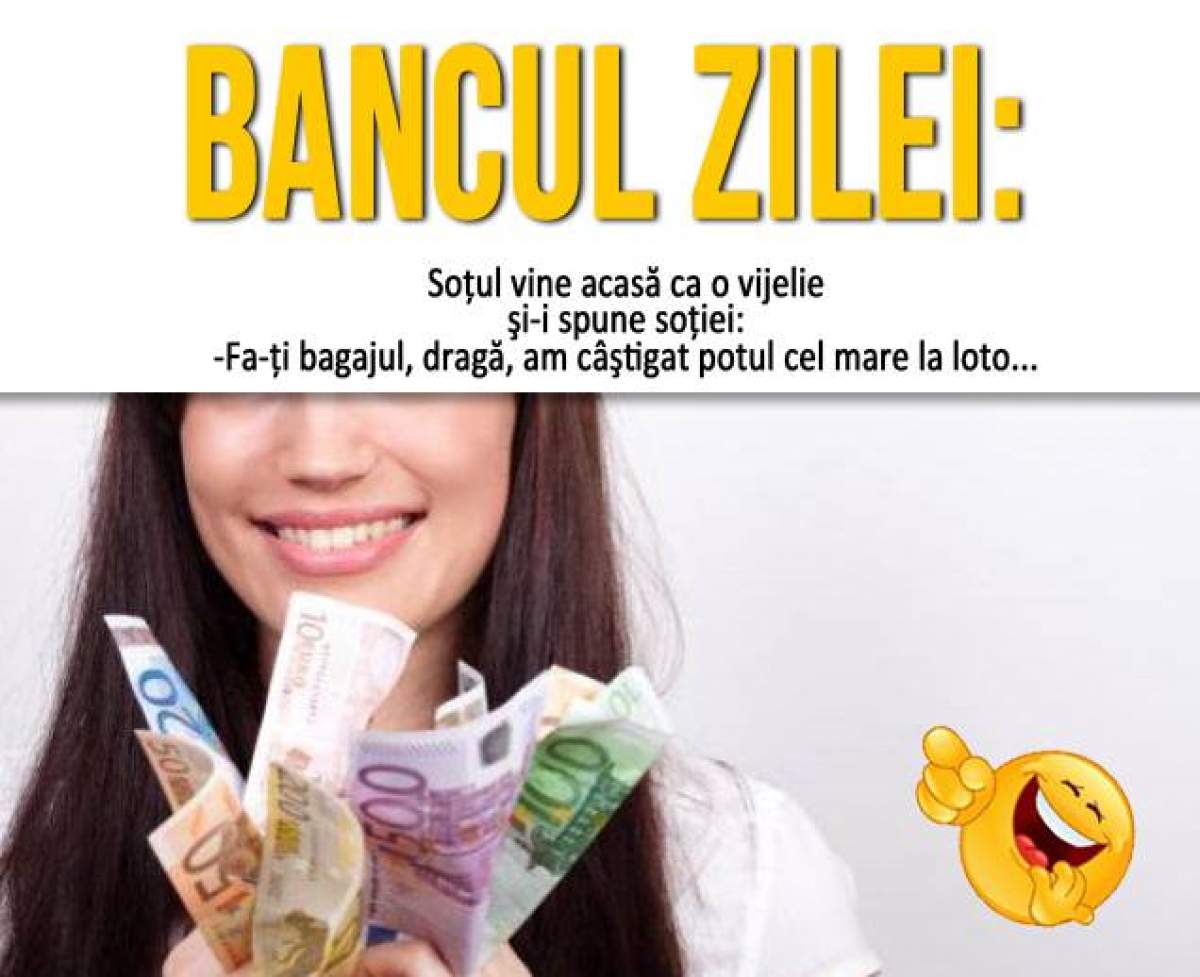 Bancul zilei / Soţul vine acasă ca o vijelie şi-i spune soţiei...