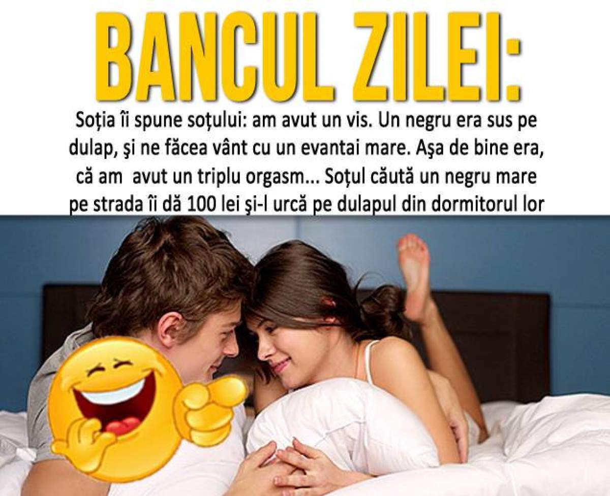 BANCUL ZILEI: JOI – "Soţia îi spune soţului: am avut un vis. Un negru era sus pe dulap"